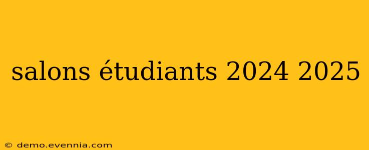 salons étudiants 2024 2025