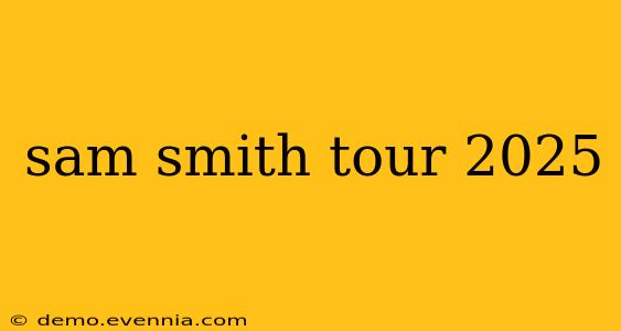 sam smith tour 2025