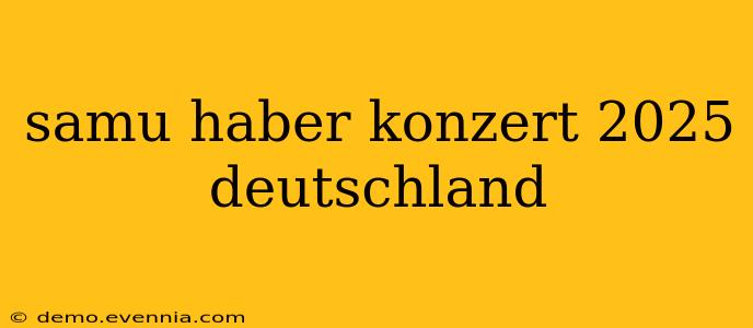 samu haber konzert 2025 deutschland