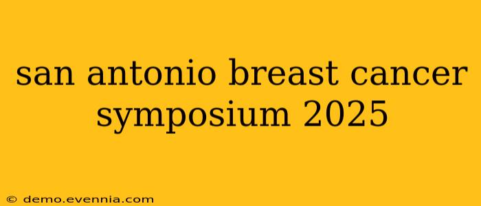 san antonio breast cancer symposium 2025