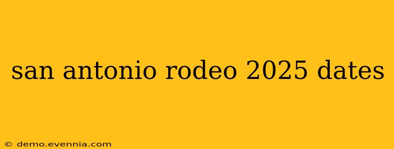 san antonio rodeo 2025 dates