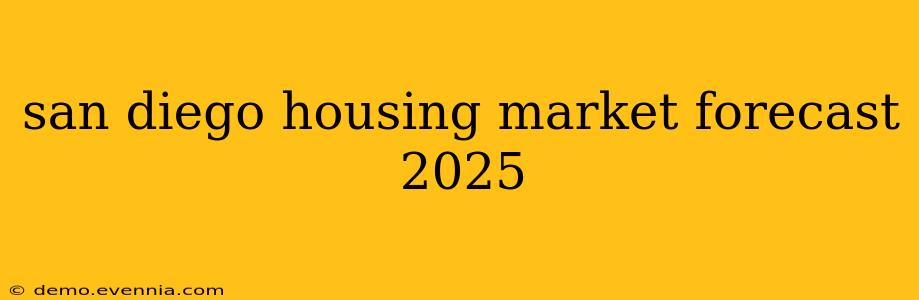 san diego housing market forecast 2025