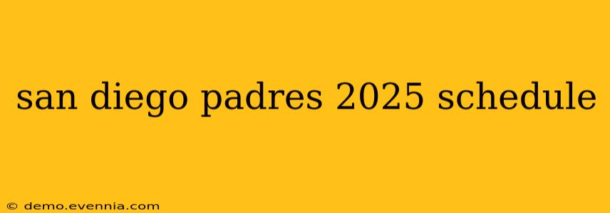 san diego padres 2025 schedule