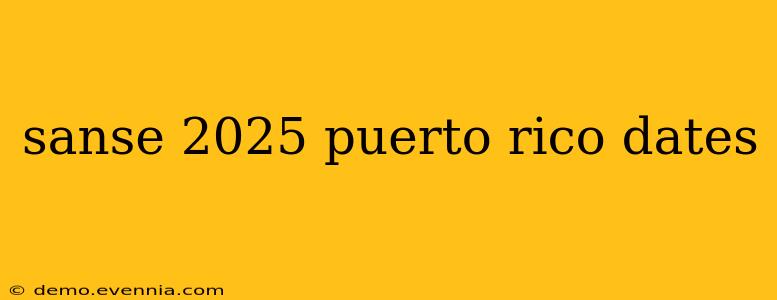 sanse 2025 puerto rico dates