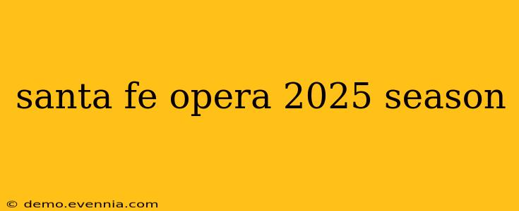 santa fe opera 2025 season