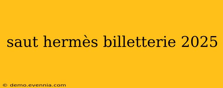 saut hermès billetterie 2025