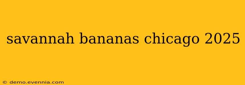 savannah bananas chicago 2025