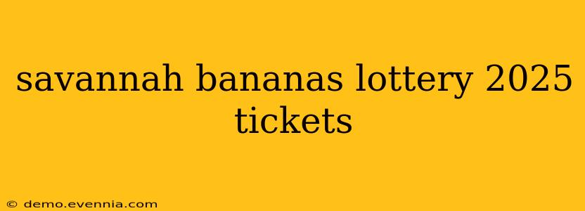 savannah bananas lottery 2025 tickets