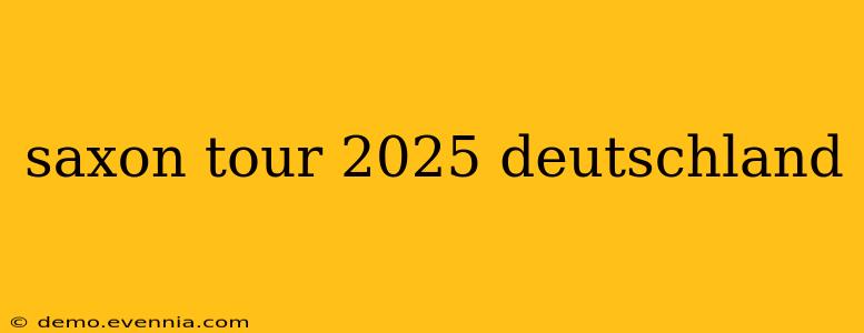 saxon tour 2025 deutschland