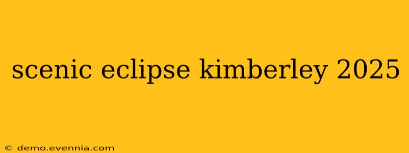 scenic eclipse kimberley 2025