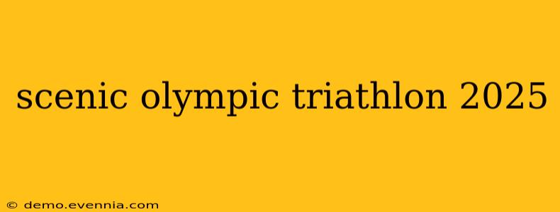 scenic olympic triathlon 2025