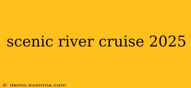 scenic river cruise 2025