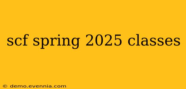 scf spring 2025 classes