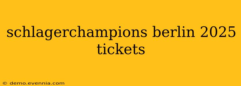 schlagerchampions berlin 2025 tickets