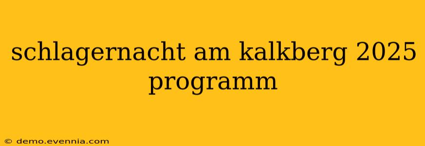 schlagernacht am kalkberg 2025 programm