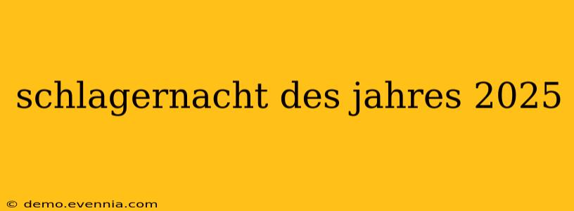 schlagernacht des jahres 2025