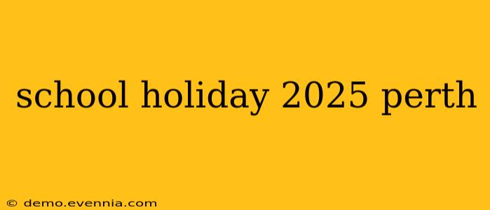 school holiday 2025 perth