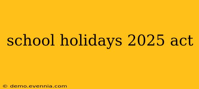 school holidays 2025 act