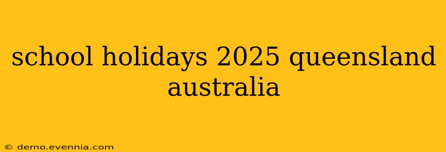 school holidays 2025 queensland australia