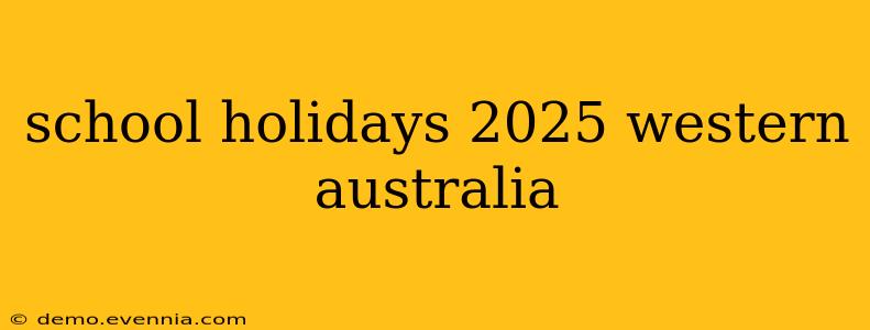 school holidays 2025 western australia