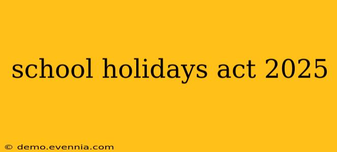 school holidays act 2025