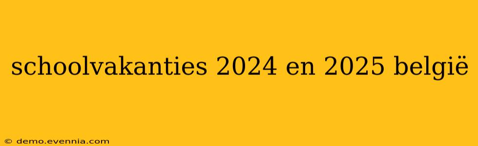 schoolvakanties 2024 en 2025 belgië