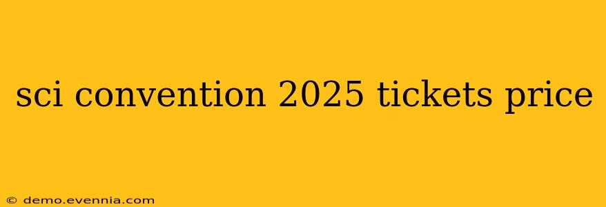 sci convention 2025 tickets price