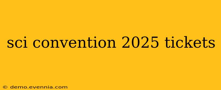 sci convention 2025 tickets