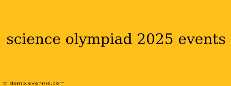 science olympiad 2025 events