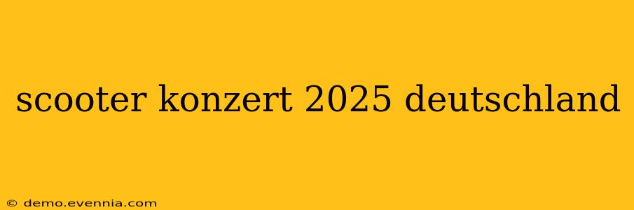 scooter konzert 2025 deutschland