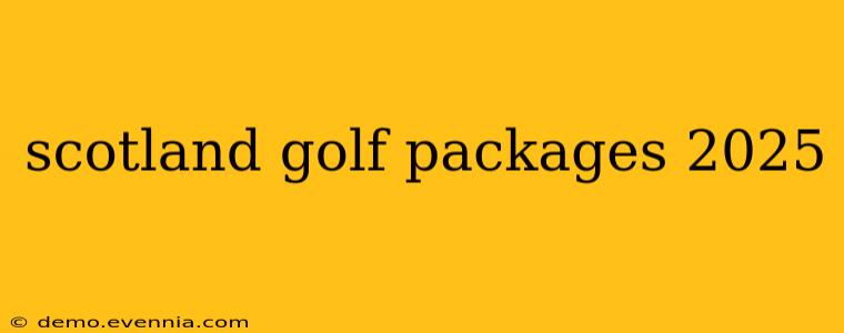 scotland golf packages 2025