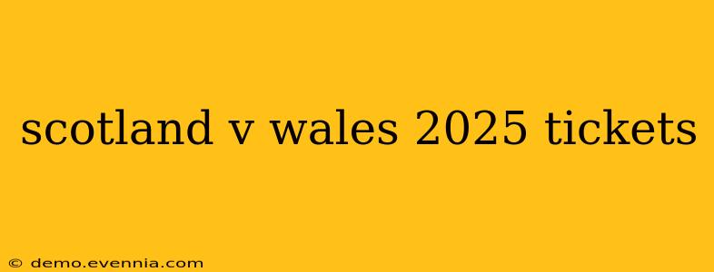 scotland v wales 2025 tickets