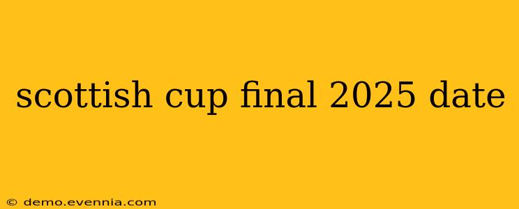 scottish cup final 2025 date