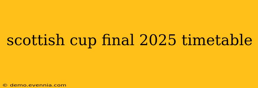 scottish cup final 2025 timetable