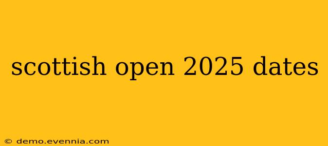 scottish open 2025 dates