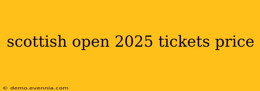 scottish open 2025 tickets price