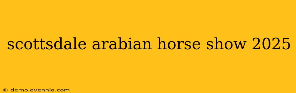 scottsdale arabian horse show 2025