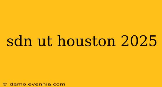 sdn ut houston 2025