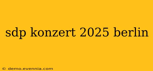 sdp konzert 2025 berlin