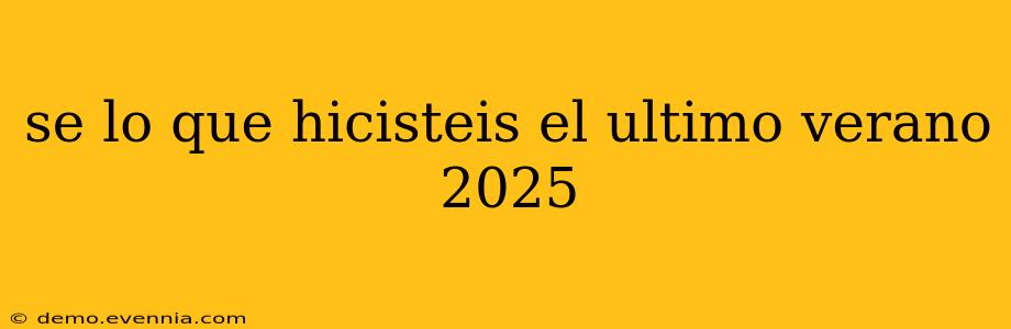 se lo que hicisteis el ultimo verano 2025