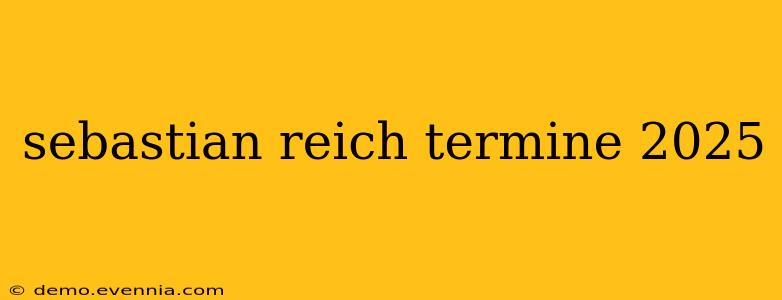 sebastian reich termine 2025