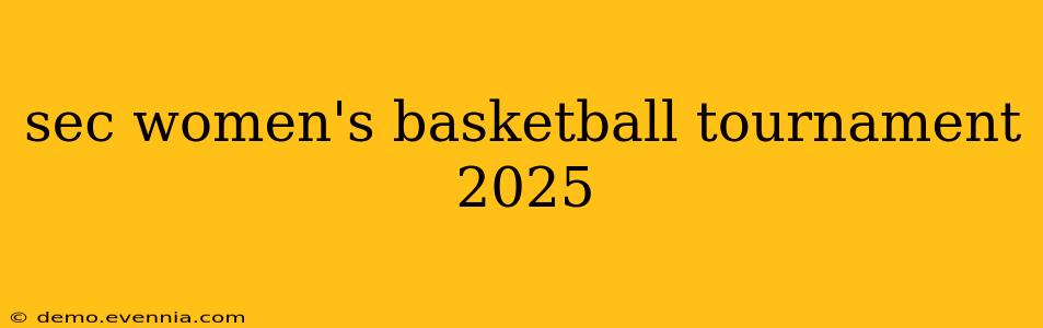 sec women's basketball tournament 2025