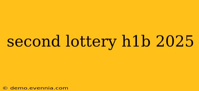 second lottery h1b 2025