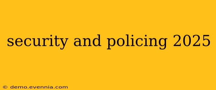 security and policing 2025