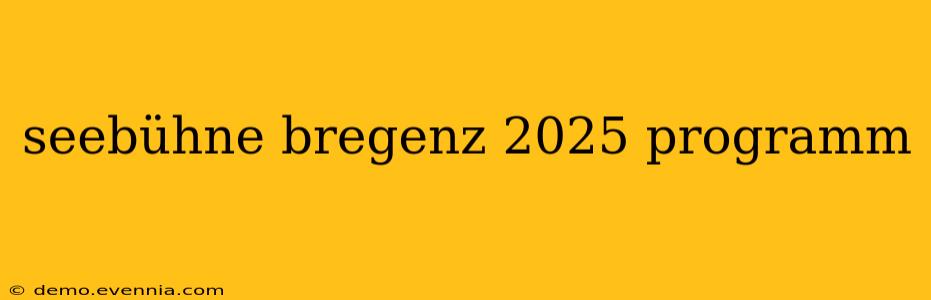 seebühne bregenz 2025 programm