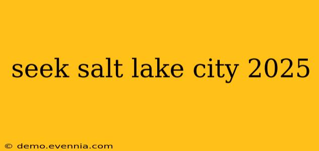 seek salt lake city 2025