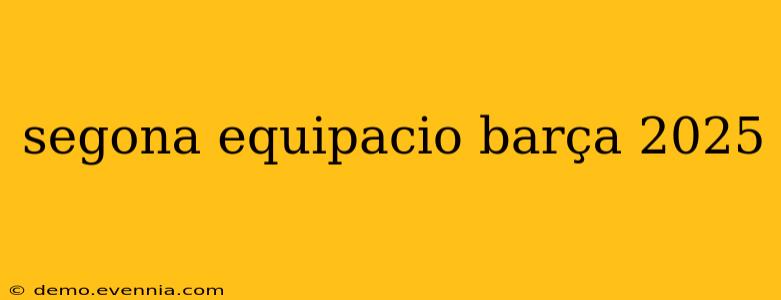 segona equipacio barça 2025