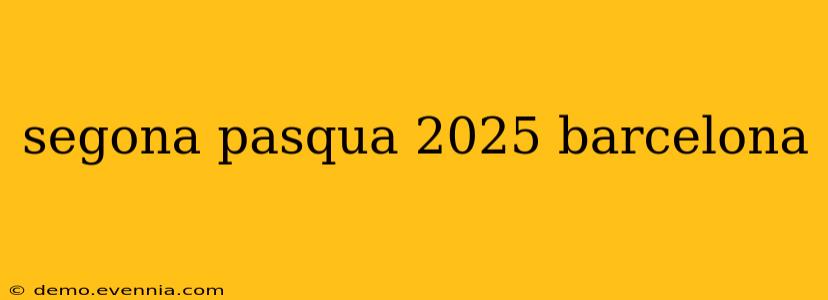 segona pasqua 2025 barcelona