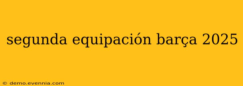 segunda equipación barça 2025
