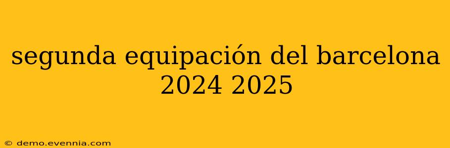 segunda equipación del barcelona 2024 2025